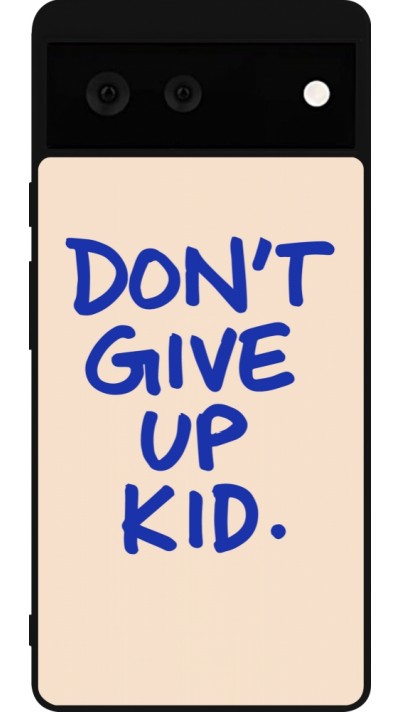 Google Pixel 6 Case Hülle - Silikon schwarz Dont give up kid 2026