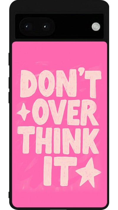 Coque Google Pixel 6a - Silicone rigide noir Dont over think it 2026