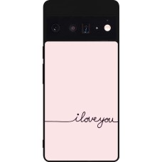 Google Pixel 6 Pro Case Hülle - Silikon schwarz Valentine 2023 i love you writing