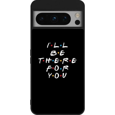 Google Pixel 8 Pro Case Hülle - Silikon schwarz Friends Be there for you