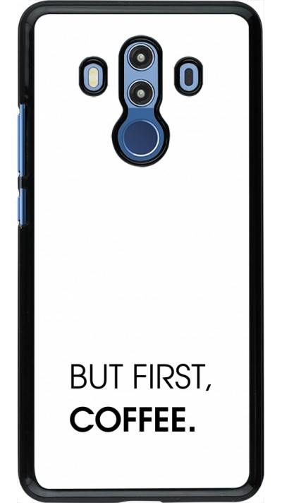 Coque Huawei Mate 10 Pro - But first Coffee
