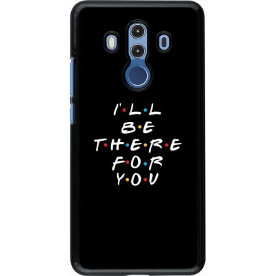 Hülle Huawei Mate 10 Pro - Friends Be there for you