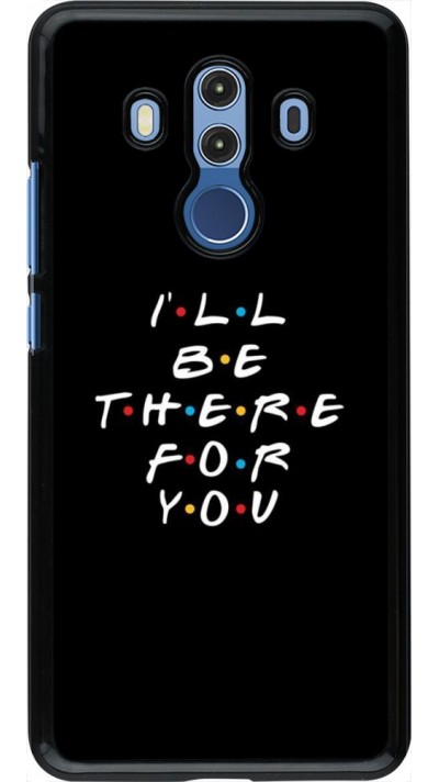 Hülle Huawei Mate 10 Pro - Friends Be there for you