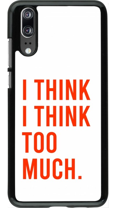 Huawei P20 Case Hülle - I Think I Think Too Much