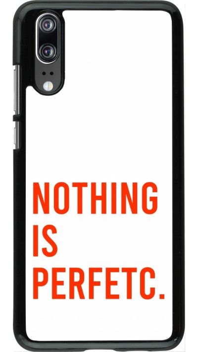 Huawei P20 Case Hülle - Nothing is Perfetc