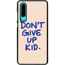 Huawei P30 Case Hülle - Dont give up kid 2026