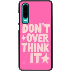 Huawei P30 Case Hülle - Dont over think it 2026