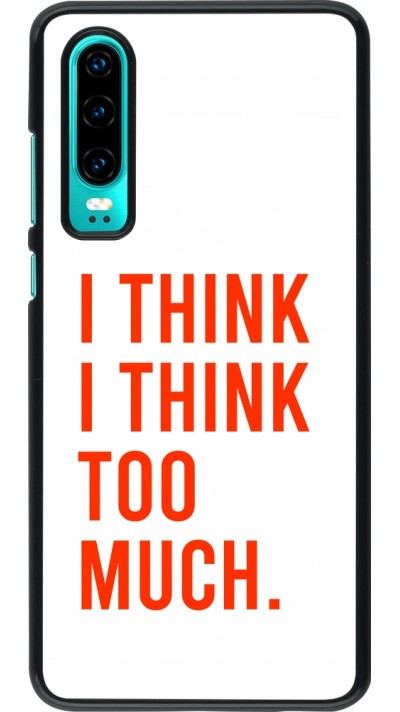 Huawei P30 Case Hülle - I Think I Think Too Much