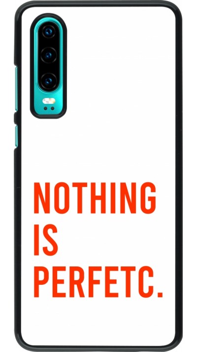 Huawei P30 Case Hülle - Nothing is Perfetc