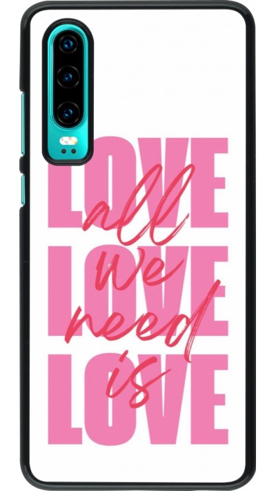 Coque Huawei P30 - Saint Valentines Day 26 Love all we need is