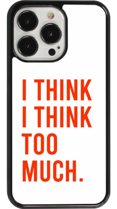 iPhone 13 Pro Case Hülle - I Think I Think Too Much