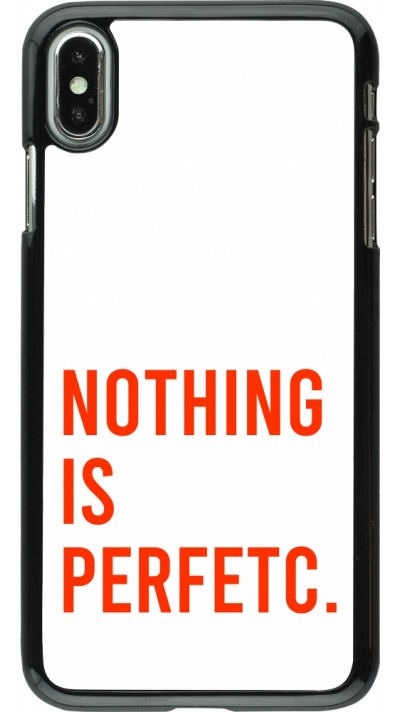 iPhone Xs Max Case Hülle - Nothing is Perfetc iPhone Xs Max Case Hülle - Nothing is Perfetc