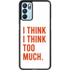 OPPO Reno6 5G Case Hülle - I Think I Think Too Much