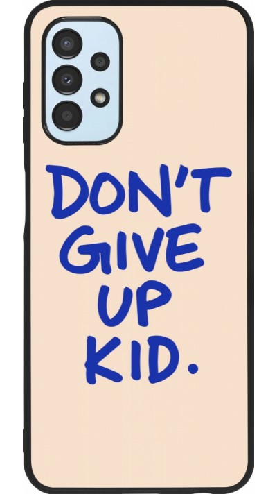 Samsung Galaxy A13 5G Case Hülle - Silikon schwarz Dont give up kid 2026