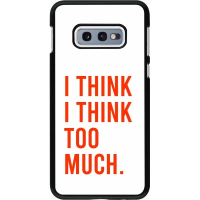 Samsung Galaxy S10e Case Hülle - I Think I Think Too Much