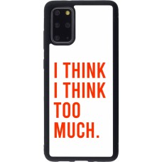Samsung Galaxy S20+ Case Hülle - Silikon schwarz I Think I Think Too Much