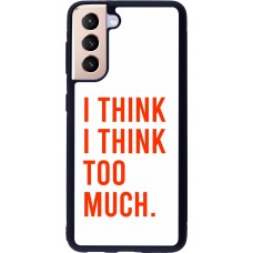 Samsung Galaxy S21 5G Case Hülle - Silikon schwarz I Think I Think Too Much