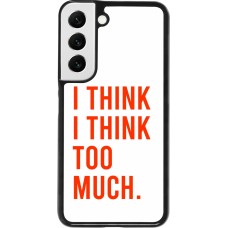 Samsung Galaxy S22 Case Hülle - I Think I Think Too Much