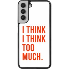 Samsung Galaxy S22+ Case Hülle - I Think I Think Too Much