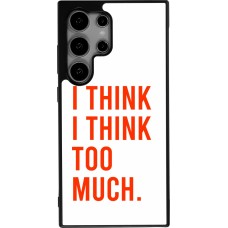 Coque Samsung Galaxy S24 Ultra - Silicone rigide noir I Think I Think Too Much