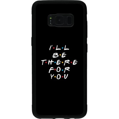 Hülle Samsung Galaxy S8 - Silikon schwarz Friends Be there for you